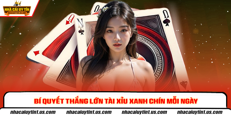 Bí quyết thắng lớn tài xỉu xanh chín mỗi ngày