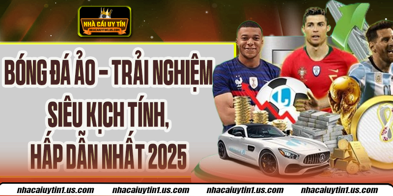 Bóng Đá Ảo - Trải Nghiệm Siêu Kịch Tính, Hấp Dẫn Nhất 2025