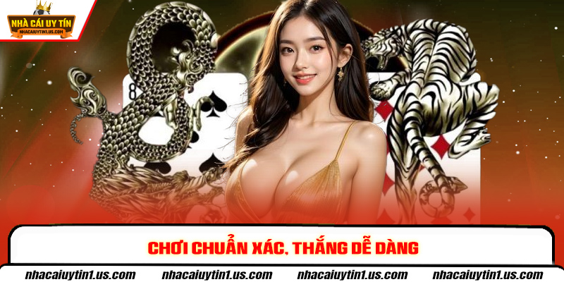 Chơi chuẩn xác, thắng dễ dàng