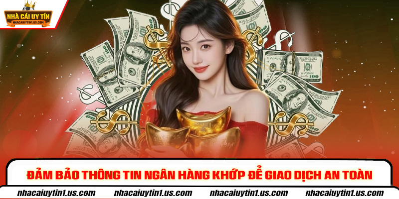 Đảm bảo thông tin ngân hàng khớp để giao dịch an toàn