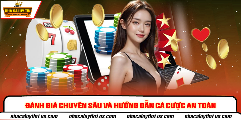 Đánh giá chuyên sâu và hướng dẫn cá cược an toàn