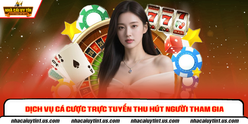 Dịch vụ cá cược trực tuyến thu hút người tham gia