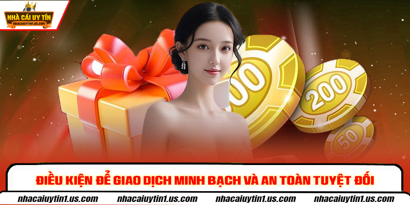 Điều kiện để giao dịch minh bạch và an toàn tuyệt đối