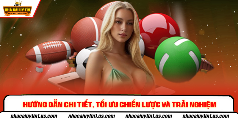 Hướng dẫn chi tiết, tối ưu chiến lược và trải nghiệm