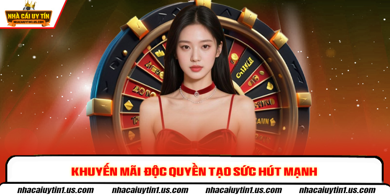 Khuyến mãi độc quyền tạo sức hút mạnh