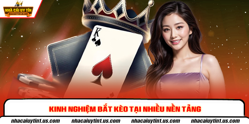 Kinh nghiệm bắt kèo tại nhiều nền tảng