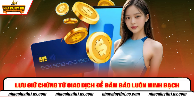 Lưu giữ chứng từ giao dịch để đảm bảo luôn minh bạch