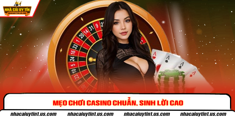 Mẹo chơi casino chuẩn, sinh lời cao