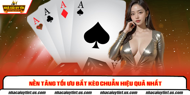 Nền tảng tối ưu bắt kèo chuẩn hiệu quả nhất