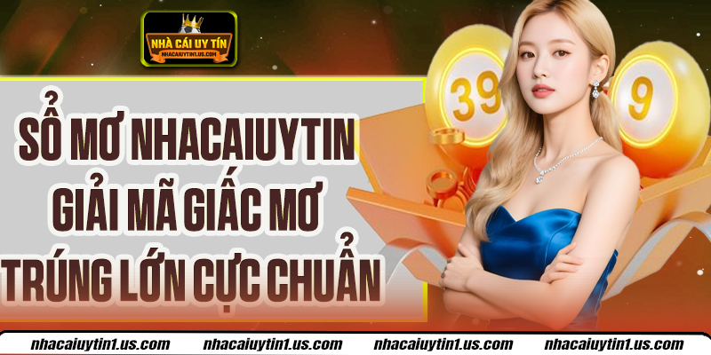 Sổ Mơ Nhacaiuytin - Dự Đoán Con Số Từ Những Giấc Mơ
