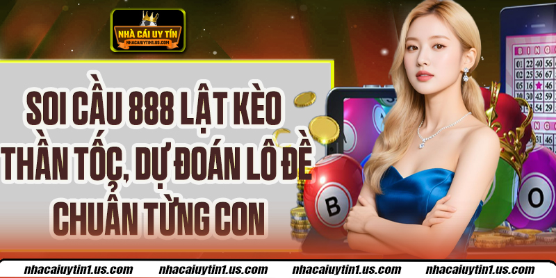 Soi Cầu 888 Hiệu Quả, Dự Đoán Lô Đề Chuẩn Từng Bước