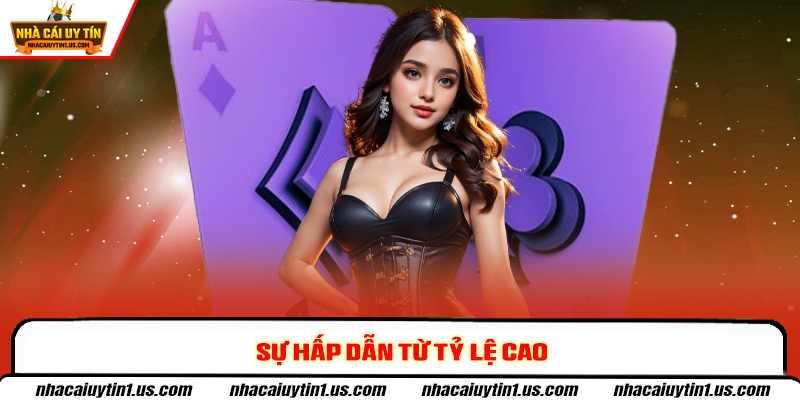 Sự hấp dẫn từ tỷ lệ cao