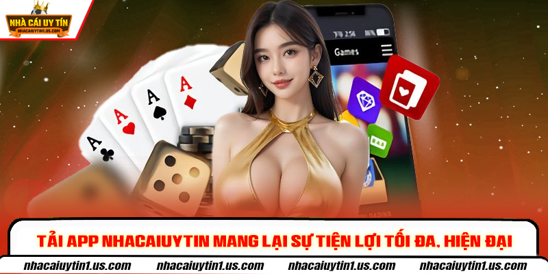 Tải app nhacaiuytin mang lại sự tiện lợi tối đa, hiện đại