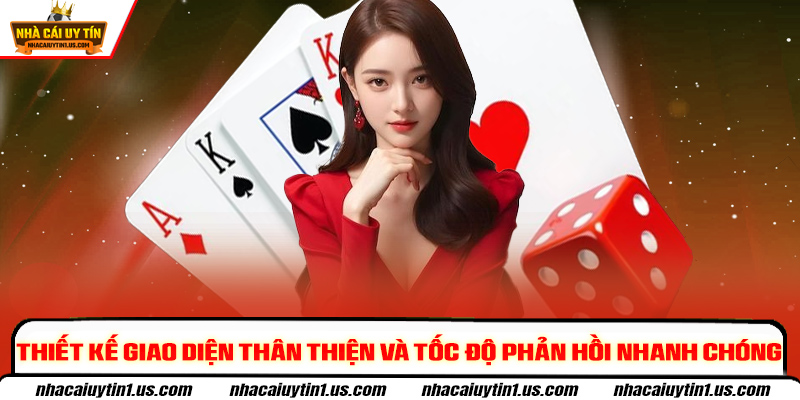 Thiết kế giao diện thân thiện và tốc độ phản hồi nhanh chóng